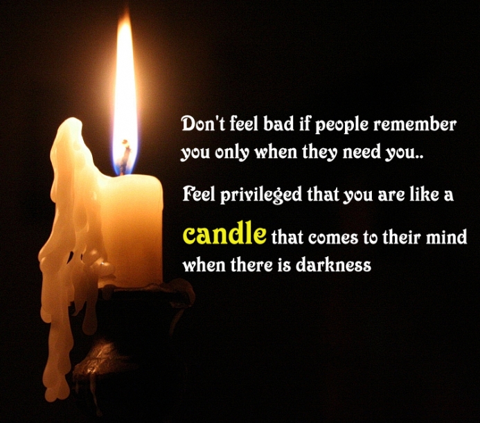 Feel privileged that you are like a candle
